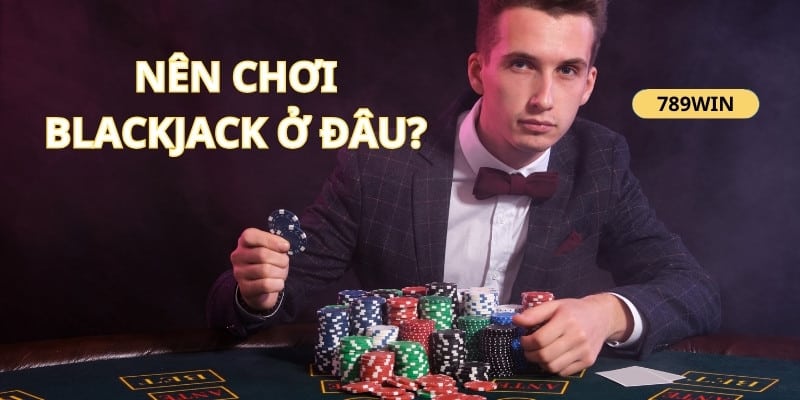 789win là sân chơi quen thuộc của nhiều người yêu thích blackjack